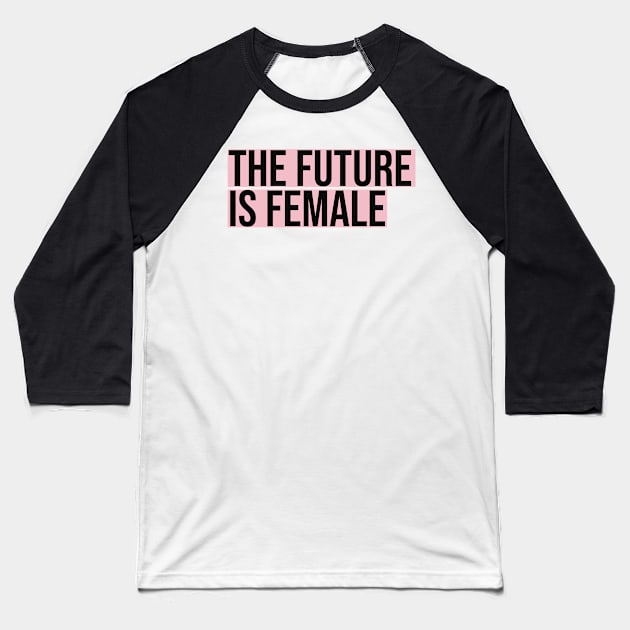 The Future Is Female Baseball T-Shirt by Asilynn